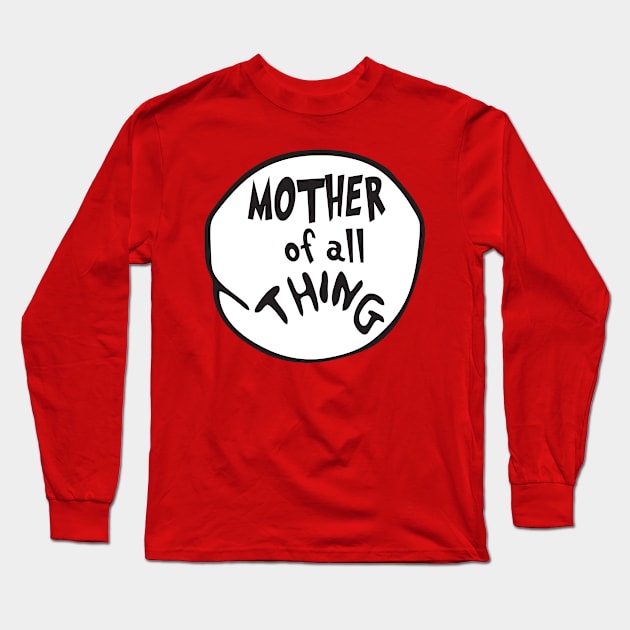 Mother of all Thing Long Sleeve T-Shirt by mintipap